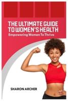 The Ultimate Guide to Women's Health