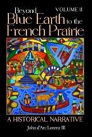 Beyond Blue Earth to the French Prairie Volume II