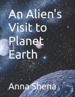 An Alien's Visit to Planet Earth
