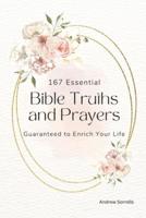 167 Essential Bible Truths and Prayers Guaranteed to Enrich Your Life.