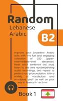 Random Lebanese Arabic B2 (Book 1)