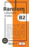 Random Lebanese Arabic B2 (Book 2)