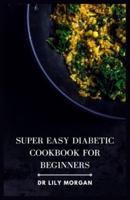 Super Easy Diabetic Cookbook for Beginners