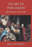 The Art of Persuasion Beautiful and Just