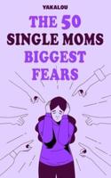The 50 Single Moms Biggest Fears
