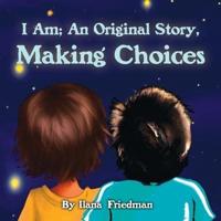 I Am; An Original Story, Making Choices