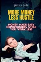 More Money Less Hustle.