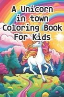 A Unicorn in Town Coloring Book for Kids