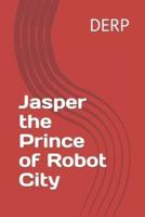 Jasper the Prince of Robot City