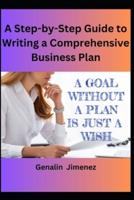 A Step-by-Step Guide to Writing a Comprehensive Business Plan
