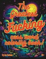 The Greatest Fucking Cuss Word Coloring Book!