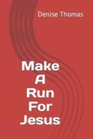 Make A Run For Jesus