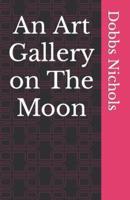 An Art Gallery on The Moon