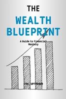 The Wealth Blueprint - A Guide to Financial Mastery