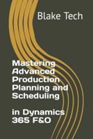 Mastering Advanced Production Planning and Scheduling in Dynamics 365 F&O