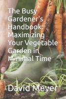 The Busy Gardener's Handbook