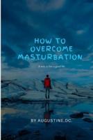 How to Overcome Masturbation