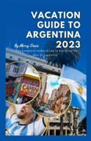 Vacation Guide to Argentina 2023