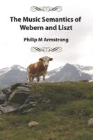 The Music Semantics of Webern and Liszt