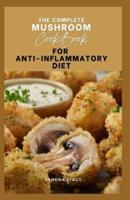 The Complete Mushroom Cookbook For Anti-Inflammatory Diet