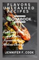 Flavors Unleashed Recipes Cookbook