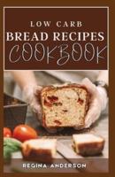 Low Carb Bread Recipes Cookbook