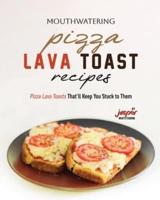 Mouthwatering Pizza Lava Toast Recipes