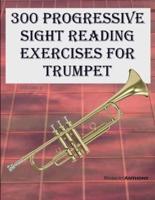 300 Progressive Sight Reading Exercises for Trumpet