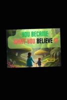 You Became What You Believe In