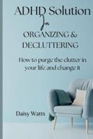 ADHD Solution In Organizing & Decluttering