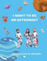 I Want To Be an Astronaut