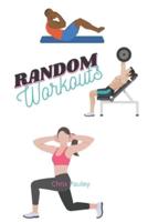 Random Workouts - Let's Randomize Your Workouts and Shake Things Up!