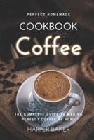 Perfect Homemade Coffee Cookbook