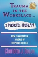Trauma In the Workplace - I Need Help!