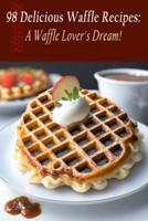 98 Delicious Waffle Recipes