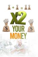 X2 Your Money