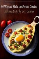 96 Ways to Make the Perfect Omelet