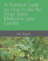 A Practical Guide on How to Use the Three Sisters Method in Your Garden