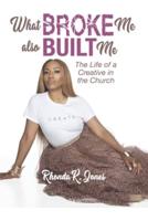 What Broke Me Also Built Me... The Life of a Creative in the Church