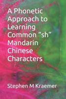 A Phonetic Approach to Learning Common "Sh" Mandarin Chinese Characters