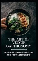 The Art of Veggie Gastronomy