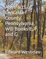 Abstracts of Lancaster County, Pennsylvania, Will Books E, F, and G