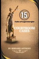 15 Courtroom Cases