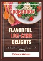 Flavorful Low Carb Delights Cookbook