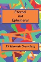 Eternal Not Ephemeral