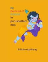 Be Beloved of Purushottam Shri Krishna