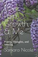 Love, Pain, Growth, & Me