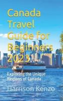Canada Travel Guide for Beginners 2023