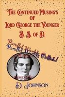 The Continued Musings of Lord George the Younger, B. S. Of D.