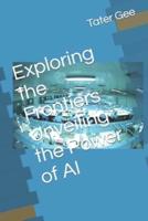 Exploring the Frontiers Unveiling the Power of AI